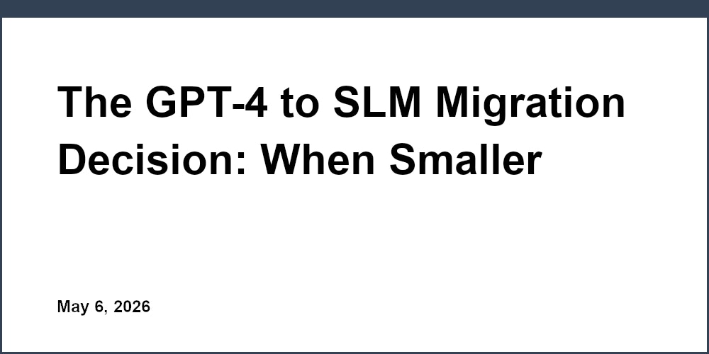 The GPT-4 to SLM Migration Decision: When Smaller Models Are Good Enough and When They Will Cost You